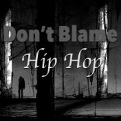 Don't Blame Hip Hop