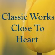 Classic Works Close To Heart