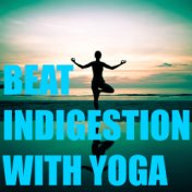 Beat Indigestion With Yoga
