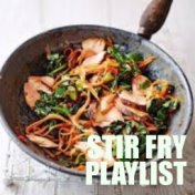 Stir Fry Playlist