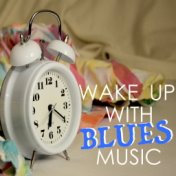 Wake Up With Blues Music