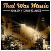 That Was Music - 20 Golden Hits From Hollywood