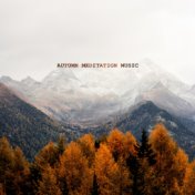Autumn Meditation Music: Relaxing Melodies of Piano, Nature Music, Complete Recovery Body and Mind, Healing Music