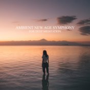 Ambient New Age Symphony for Deep Meditation: New Age Deep Ambient Music Mix for Full Meditation Experience, Yoga Contemplation,...
