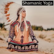 Shamanic Yoga – Collection of 15 Relaxing Sounds of Native American Flute & Drums, Spiritual Healing Sounds, Music for Mind, Bod...