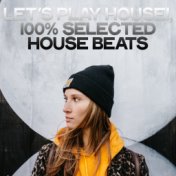 Let's Play House! (100% Selected House Beats)