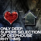 Only Deep (Superb Selection of Deephouse Rhythms)