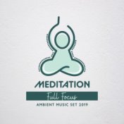 Meditation Full Focus Ambient Music Set 2019