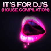 It's for DJ's (House Compilation)