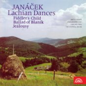 Janáček: The Lachian Dances, Fiddler´s Child, Ballad of Blaník, Jealousy