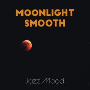 Moonlight Smooth Jazz Mood: 2019 Instrumental Jazz for Perfect Evening, Meeting with Love or Friends, Elegant Party, Romantic Di...