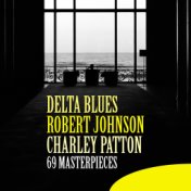 Delta Blues: Robert Johnson & Charley Patton (69 Masterpieces)