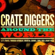 Crate Diggers Around the World (Let's Travel Through Afrobeat, Oriental Sounds, Zouk, Dub & Many More)