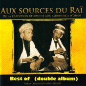Best of: Aux sources du Raï (De la tradition bédouine aux faubourgs d'Oran) [Double album remasterisé]