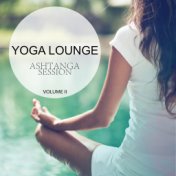 Yoga Lounge - Ashtanga Session, Vol. 2 (Wonderful Sensual Electronic Tunes For Meditation, Relaxation And Yoga)