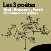 Les 3 Poètes Brel, Brassens, Ferré - 120 Chansons Originales
