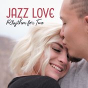 Jazz Love Rhythm for Two: 15 Instrumental Smooth Jazz Songs with Vintage Melodies for Lovers, Spending Nice Time Together, Roman...