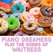 Piano Dreamers Perform the Songs of Waitress (Instrumental)