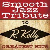 Smooth Jazz Tribute to R. Kelly Greatest Hits