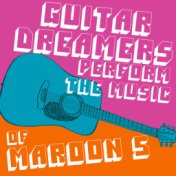 Guitar Dreamers Perform the Music of Maroon 5