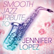 Smooth Jazz Tribute to Jennifer Lopez