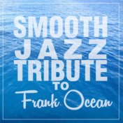 Smooth Jazz Tribute to Frank Ocean
