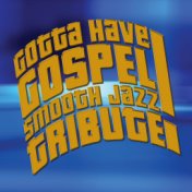 Gotta Have Gospel Smooth Jazz Tribute