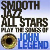 Smooth Jazz All Stars Play the Songs of John Legend