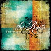 The Roots Smooth Jazz Tribute