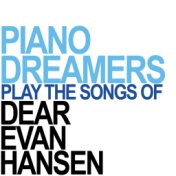 Piano Dreamers Perform the Songs of Dear Evan Hansen (Instrumental)