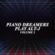 Piano Dreamers Play Alt-J, Vol. 2 (Instrumental)