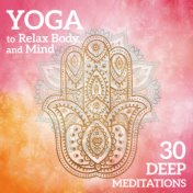 Yoga to Relax Body and Mind – 30 Deep Meditations for Stress Relief, Train Your Brain to Relax, Replenishing Vital Energy