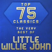 Top 75 Classics - The Very Best of Little Willie John