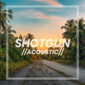 Shotgun (Acoustic)
