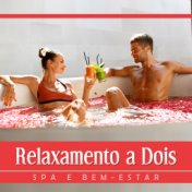 Relaxamento a Dois – Spa e Bem-Estar, Relaxamento Romântico, Partilhe Momentos de Puro Prazer, Retiro de Fim de Semana Amoroso, ...