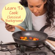 Learn To Cook Classical Background