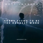 Sorry Seems to Be the Hardest Word (Acoustic)