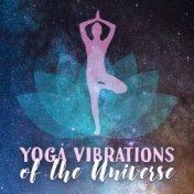 Yoga Vibrations of the Universe – 2019 New Age Ambient Music for Meditation & Deep Relaxation, Vital Energy Increase, Zen Melodi...