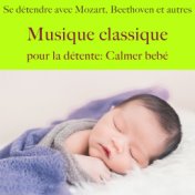 Musique classique pour la détente: calmer bébé (Se détendre avec mozart, beethoven et autres)