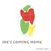 Interlude I: She's Coming Home