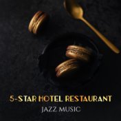 5-star Hotel Restaurant Jazz Music: 2019 Instrumental Jazz Music for Elegant Restaurant, Cafe and Drink Bar in Luxury Hotel