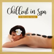 Chillout in Spa & Wellness Center: Perfect Background Ambient Music for Wellness Healing Treatments, Relaxing Massage & Aromathe...