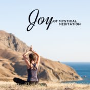 Joy of Mystical Meditation: 2019 New Age Music Mix Created for Deep Yoga, Contemplations & Relaxation, Inner Balance & Harmony, ...