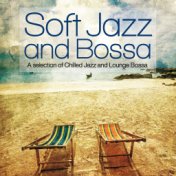 Soft Jazz and Bossa (A Selection of Chilled Jazz and Lounge Bossa)