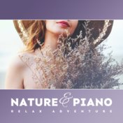 Nature & Piano Relax Adventure: 2019 New Age Nature Music for Total Relax, De-stress, Calm & Rest, The Best Album for Lovers of ...