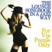 The Lounge Songbook in a Jazz Way (For Vip People Only)