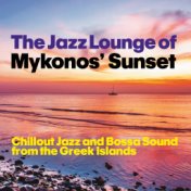 The Jazz Lounge of Mykonos' Sunset (Chillout Jazz and Bossa Sound from the Greek Islands)