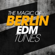 The Magic Of Berlin EDM Tunes