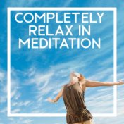 Completely Relax in Meditation - Zen Spirit Calmness Meditation & Yoga New Age Music, Healing Therapy Music to Reduce Stress