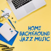 Home Background Jazz Music - Instrumental Jazz Perfect for Study, Work, Home Rest with Books and Delicious Coffee